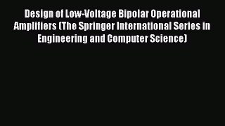 Download Design of Low-Voltage Bipolar Operational Amplifiers (The Springer International Series