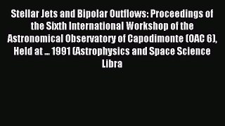 Read Stellar Jets and Bipolar Outflows: Proceedings of the Sixth International Workshop of