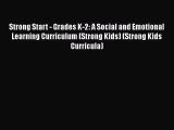 Read Strong Start - Grades K-2: A Social and Emotional Learning Curriculum (Strong Kids) (Strong