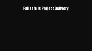 Download Failsafe Is Project Delivery PDF Online