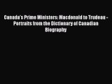 Read Canada's Prime Ministers: Macdonald to Trudeau - Portraits from the Dictionary of Canadian