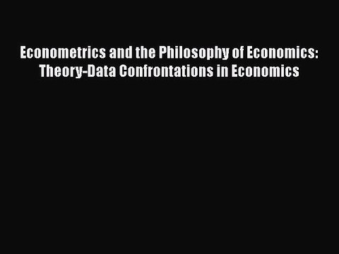 [PDF] Econometrics and the Philosophy of Economics: Theory-Data Confrontations in Economics