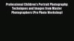 [PDF] Professional Children's Portrait Photography: Techniques and Images from Master Photographers