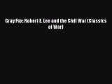 Read Books Gray Fox: Robert E. Lee and the Civil War (Classics of War) E-Book Free