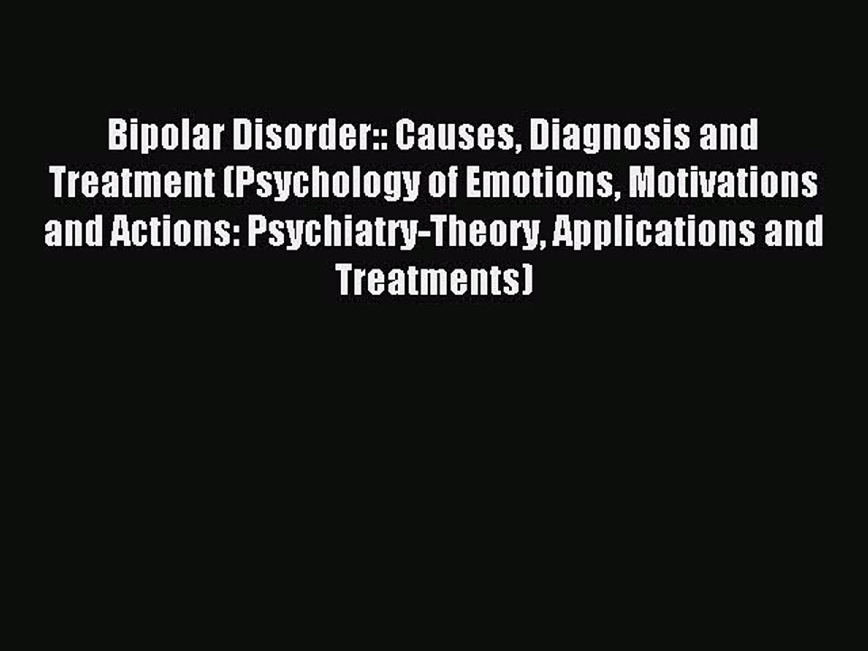Read Bipolar Disorder:: Causes Diagnosis and Treatment (Psychology of Emotions Motivations