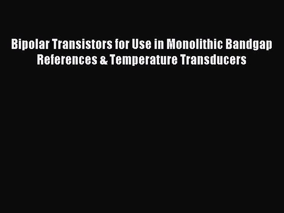 Read Bipolar Transistors for Use in Monolithic Bandgap References & Temperature Transducers