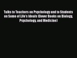 Read Talks to Teachers on Psychology and to Students on Some of Life's Ideals (Dover Books