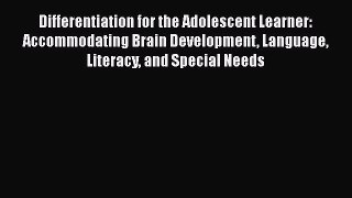 Read Differentiation for the Adolescent Learner: Accommodating Brain Development Language Literacy