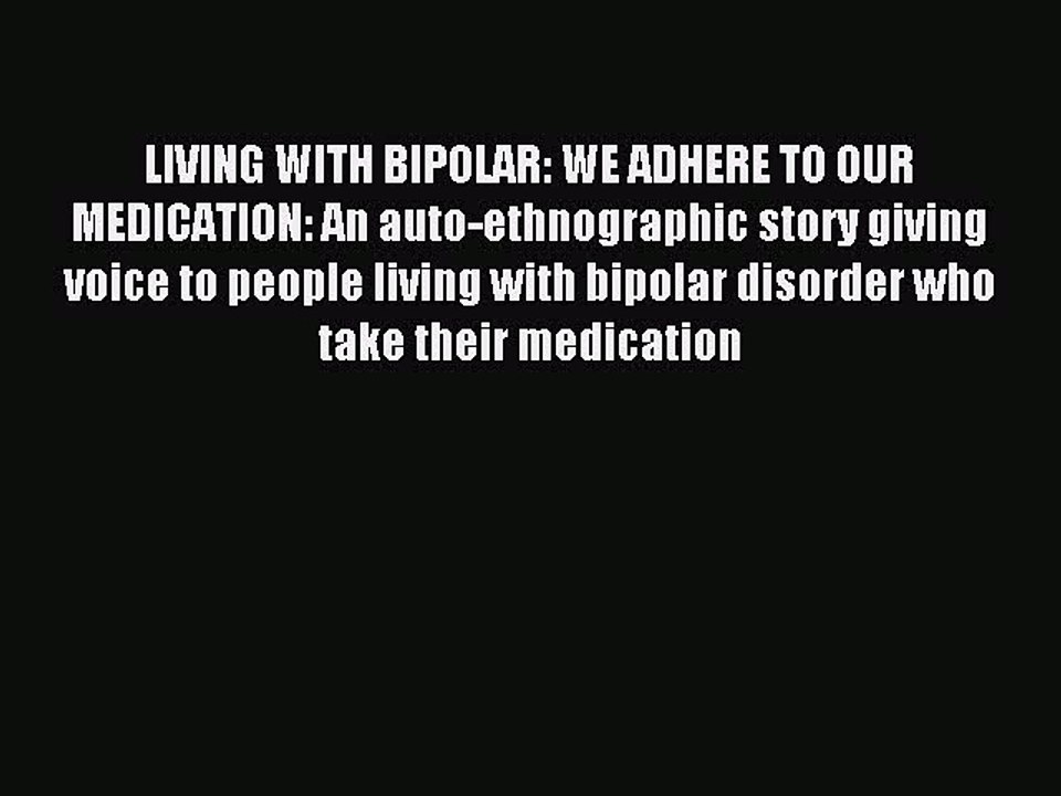 Read LIVING WITH BIPOLAR: WE ADHERE TO OUR MEDICATION: An auto-ethnographic story giving voice
