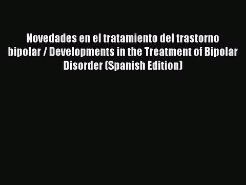 Read Novedades en el tratamiento del trastorno bipolar / Developments in the Treatment of Bipolar