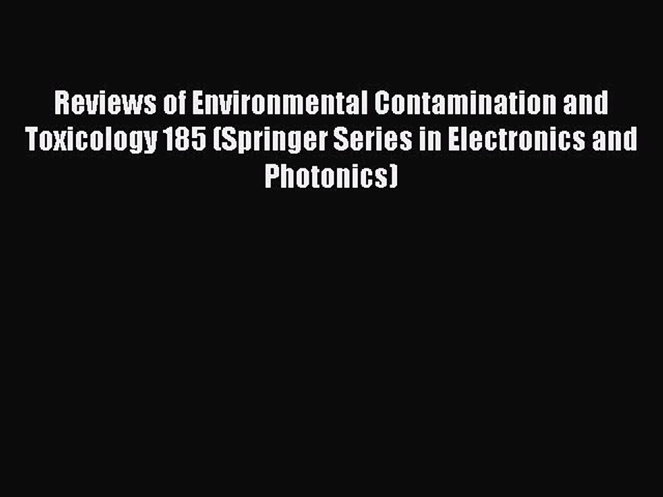 Read Reviews of Environmental Contamination and Toxicology 185 (Springer Series in Electronics
