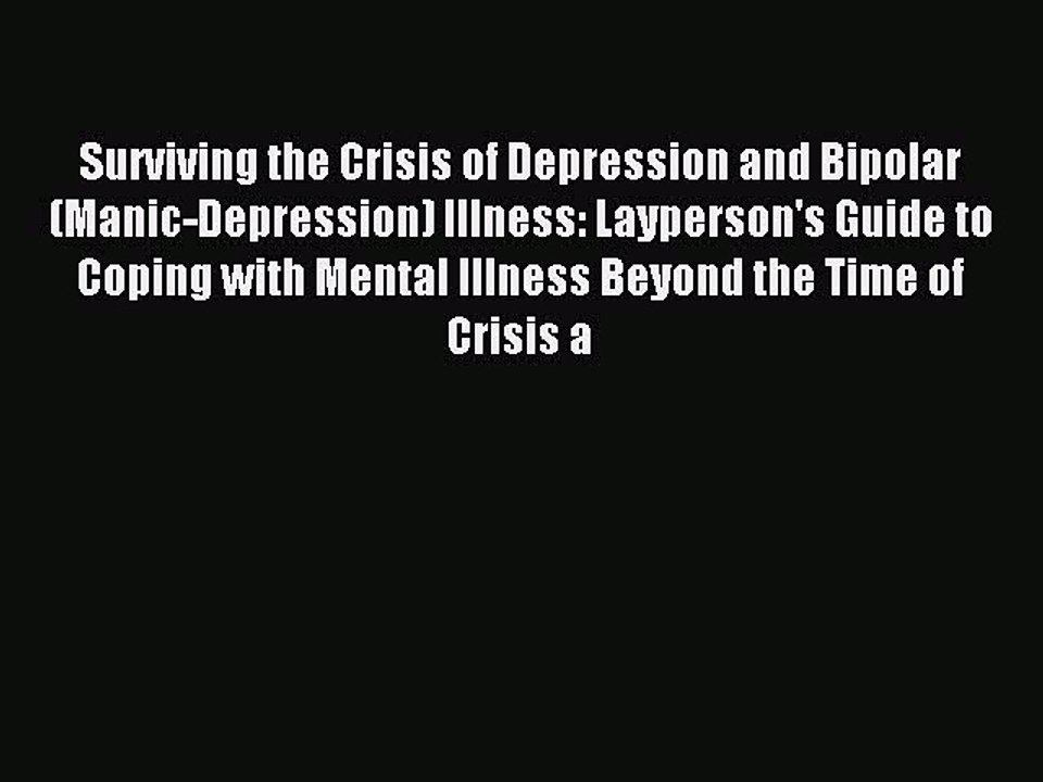 Read Surviving the Crisis of Depression and Bipolar (Manic-Depression) Illness: Layperson's