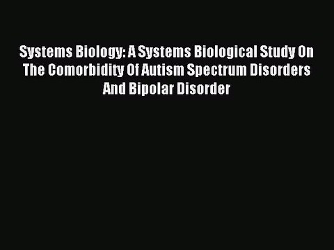 Read Systems Biology: A Systems Biological Study On The Comorbidity Of Autism Spectrum Disorders