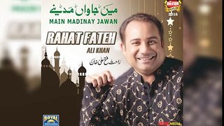 Main Madinay Jawan Rahat Fateh Ali Khan New Naat 2016