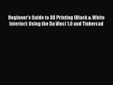 Read Beginner's Guide to 3D Printing (Black & White Interior): Using the Da Vinci 1.0 and Tinkercad