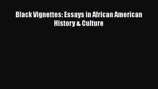 Download Books Black Vignettes: Essays in African American History & Culture ebook textbooks