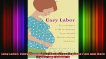 READ book  Easy Labor Every Womans Guide to Choosing Less Pain and More Joy During Childbirth Full EBook