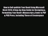 Read How to Self-publish Your Book Using Microsoft Word 2010: A Step-by-Step Guide for Designing