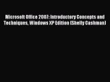 Read Microsoft Office 2007: Introductory Concepts and Techniques Windows XP Edition (Shelly