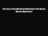 [Online PDF] The Case of the Murdered Mackenzie (The Masao Masuto Mysteries)  Full EBook