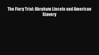 Read Books The Fiery Trial: Abraham Lincoln and American Slavery PDF Free