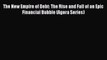 [PDF] The New Empire of Debt: The Rise and Fall of an Epic Financial Bubble (Agora Series)