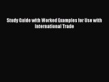 [PDF] Study Guide with Worked Examples for Use with International Trade Download Online