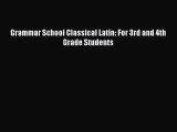 Read Grammar School Classical Latin: For 3rd and 4th Grade Students PDF Online