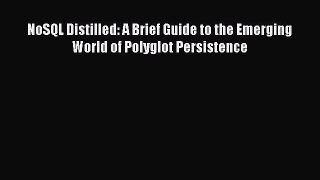 Download NoSQL Distilled: A Brief Guide to the Emerging World of Polyglot Persistence PDF Free