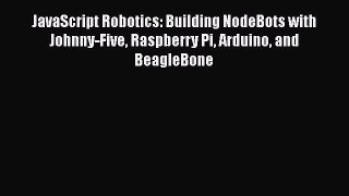 Read JavaScript Robotics: Building NodeBots with Johnny-Five Raspberry Pi Arduino and BeagleBone