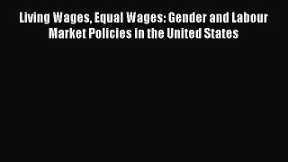 Read Living Wages Equal Wages: Gender and Labour Market Policies in the United States Ebook