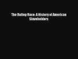 Read Books The Ruling Race: A History of American Slaveholders ebook textbooks