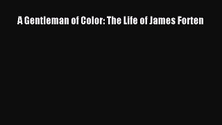 Read Books A Gentleman of Color: The Life of James Forten E-Book Free