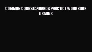 Read COMMON CORE STANDARDS PRACTICE WORKBOOK GRADE 3 Ebook Free