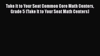 Read Take It to Your Seat Common Core Math Centers Grade 5 (Take It to Your Seat Math Centers)