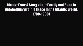 Read Books Almost Free: A Story about Family and Race in Antebellum Virginia (Race in the Atlantic