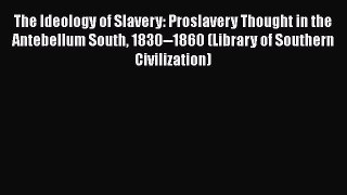 Read Books The Ideology of Slavery: Proslavery Thought in the Antebellum South 1830--1860 (Library