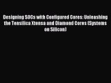 Read Designing SOCs with Configured Cores: Unleashing the Tensilica Xtensa and Diamond Cores