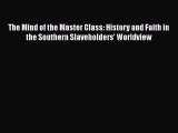 Read Books The Mind of the Master Class: History and Faith in the Southern Slaveholders' Worldview