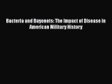 Read Book Bacteria and Bayonets: The Impact of Disease in American Military History E-Book