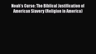 Read Books Noah's Curse: The Biblical Justification of American Slavery (Religion in America)
