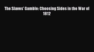 Read Books The Slaves' Gamble: Choosing Sides in the War of 1812 E-Book Free