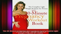 DOWNLOAD FREE Ebooks  The 30Minute Pregnancy Workout Book The Complete Light Weight Program for Fitness Full Free