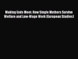 [Read] Making Ends Meet: How Single Mothers Survive Welfare and Low-Wage Work (European Studies)