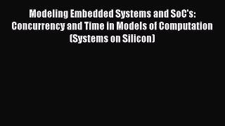 Read Modeling Embedded Systems and SoC's: Concurrency and Time in Models of Computation (Systems