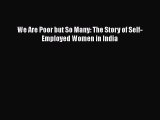 Read We Are Poor but So Many: The Story of Self-Employed Women in India Ebook Free