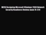 Read MCSE Designing Microsoft Windows 2000 Network Security Readiness Review Exam 70-220 Ebook