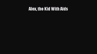 Read Alex the Kid With Aids PDF Free
