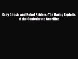 Read Books Gray Ghosts and Rebel Raiders: The Daring Exploits of the Confederate Guerillas