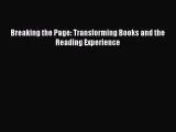 Read Breaking the Page: Transforming Books and the Reading Experience Ebook Free